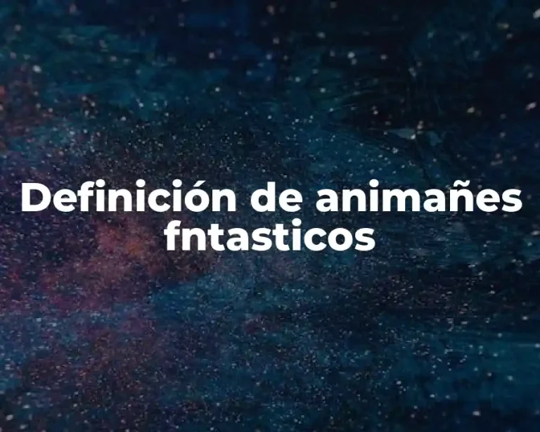 Definición de animañes fntasticos