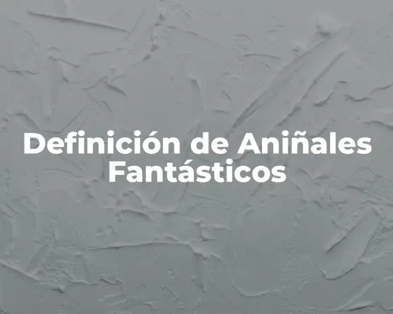 Definición de Aniñales Fantásticos