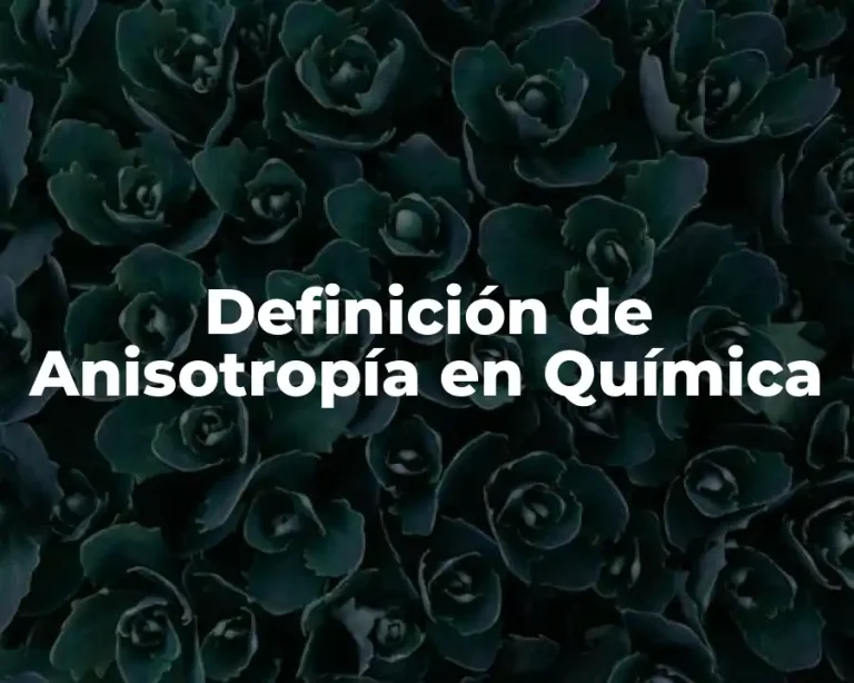 Definición de Anisotropía en Química
