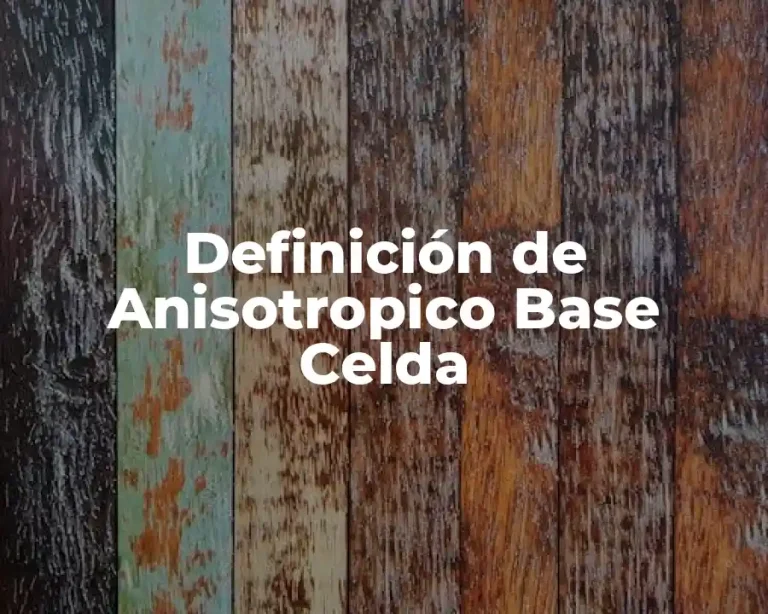 Definición de Anisotropico Base Celda
