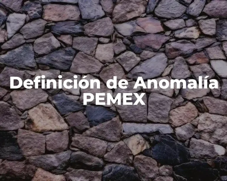 Definición de Anomalía PEMEX