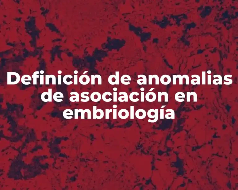 Definición de anomalias de asociación en embriología
