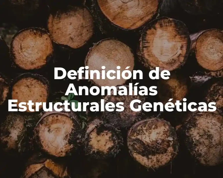 Definición de Anomalías Estructurales Genéticas