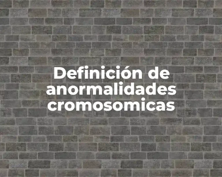 Definición de anormalidades cromosomicas