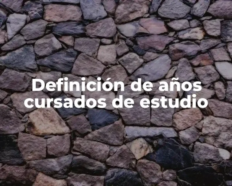 Definición de años cursados de estudio