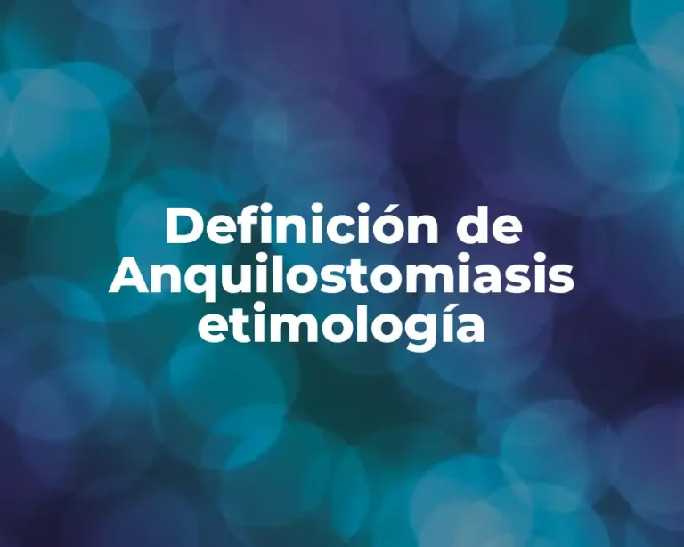 Definición de Anquilostomiasis etimología
