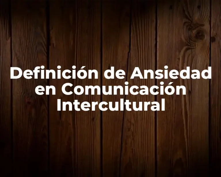 Definición de Ansiedad en Comunicación Intercultural