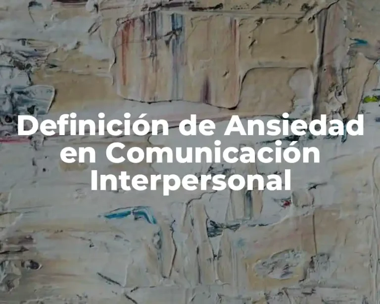 Definición de Ansiedad en Comunicación Interpersonal