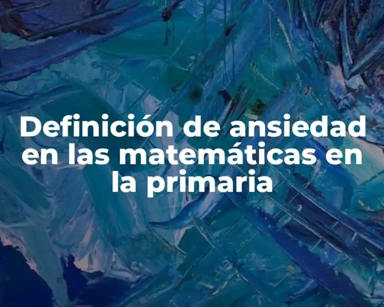Definición de ansiedad en las matemáticas en la primaria