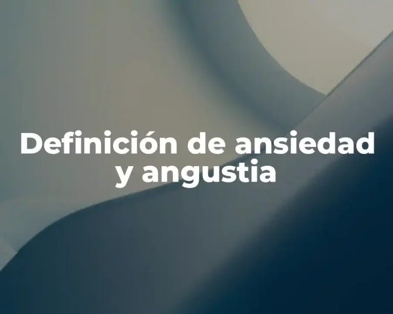 Definición de ansiedad y angustia