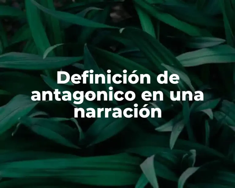 Definición de antagonico en una narración