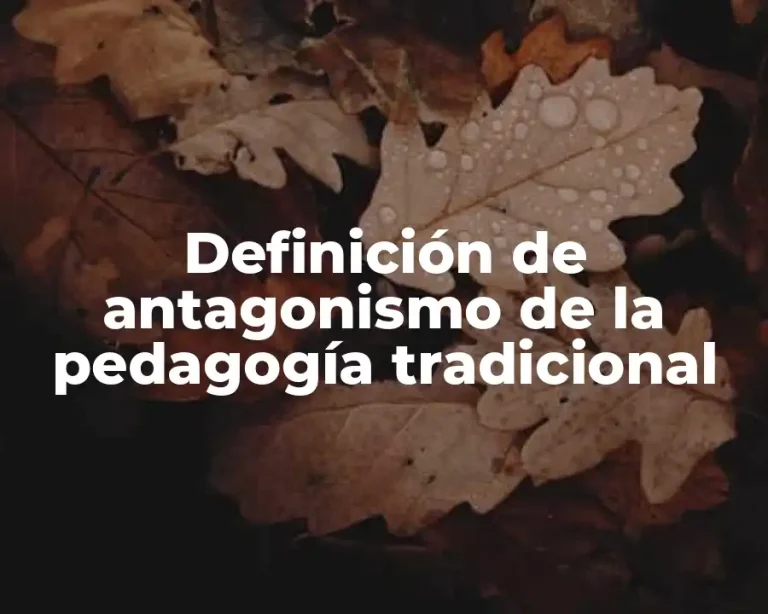 Definición de antagonismo de la pedagogía tradicional