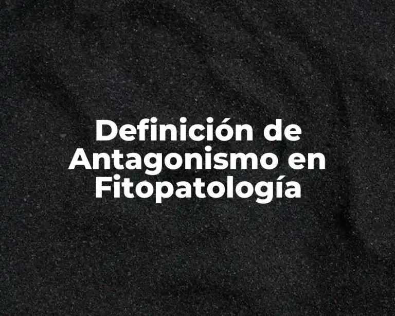 Definición de Antagonismo en Fitopatología
