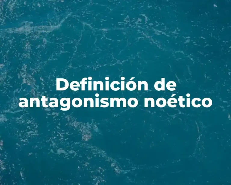 Definición de antagonismo noético
