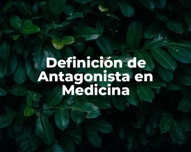 Definición de Antagonista en Medicina