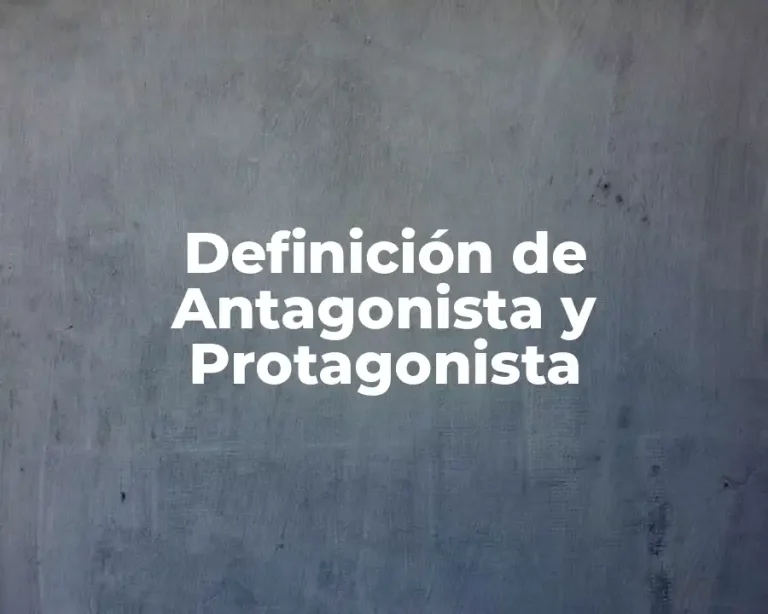 Definición de Antagonista y Protagonista