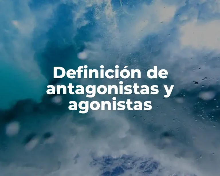 Definición de antagonistas y agonistas