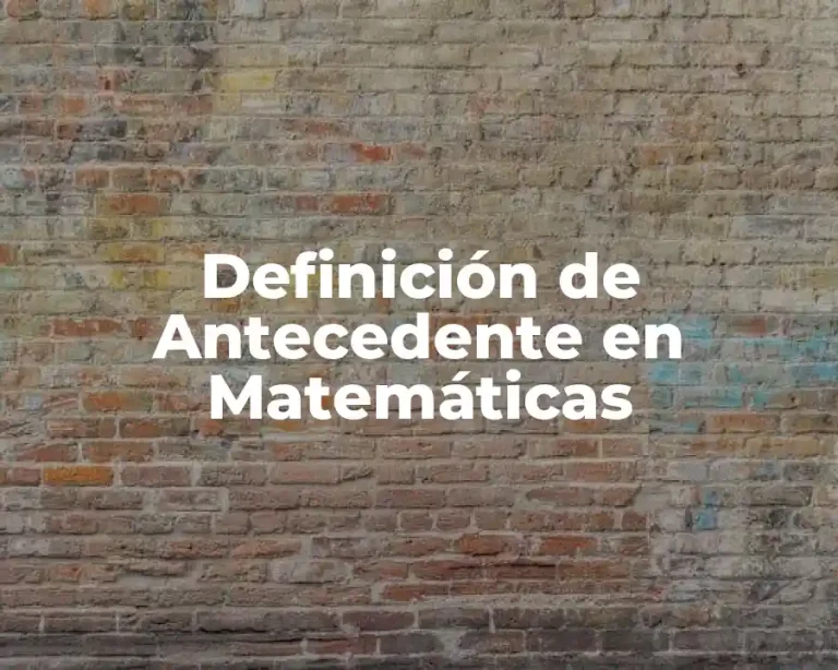 Definición de Antecedente en Matemáticas