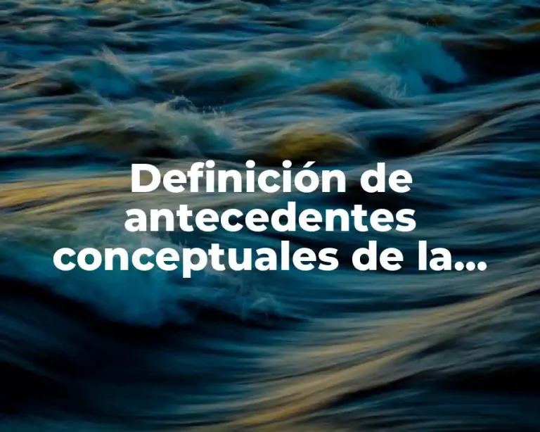 Definición de antecedentes conceptuales de la CEPs