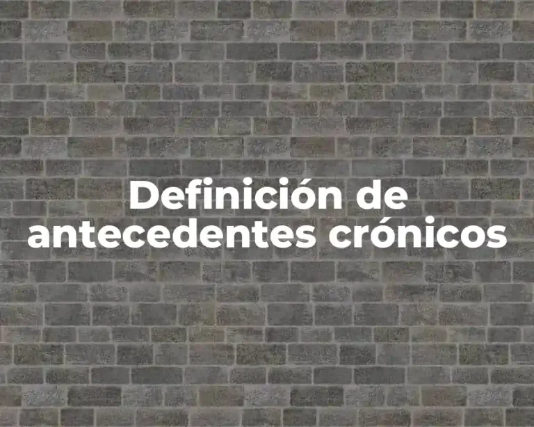 Definición de antecedentes crónicos