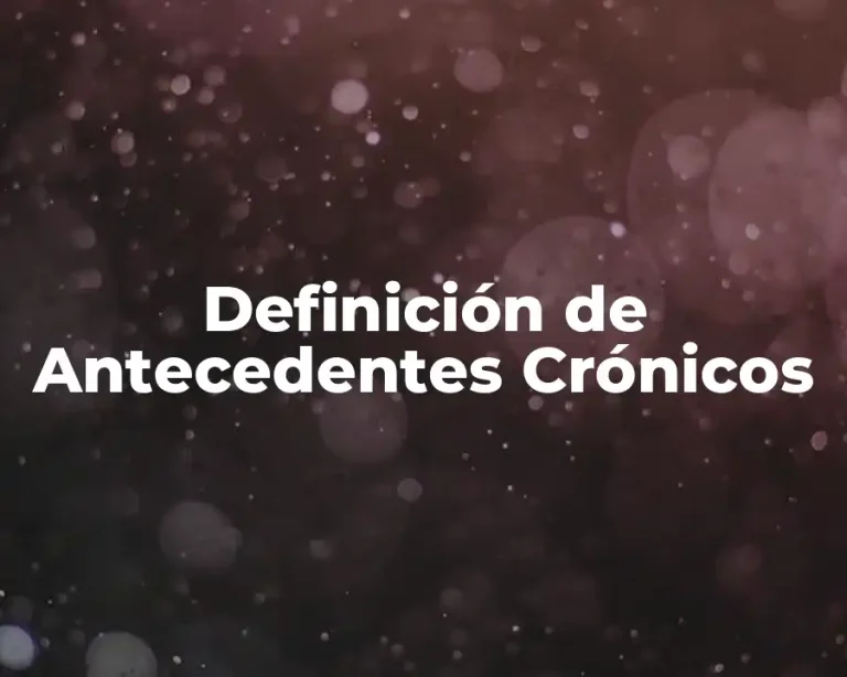 Definición de Antecedentes Crónicos