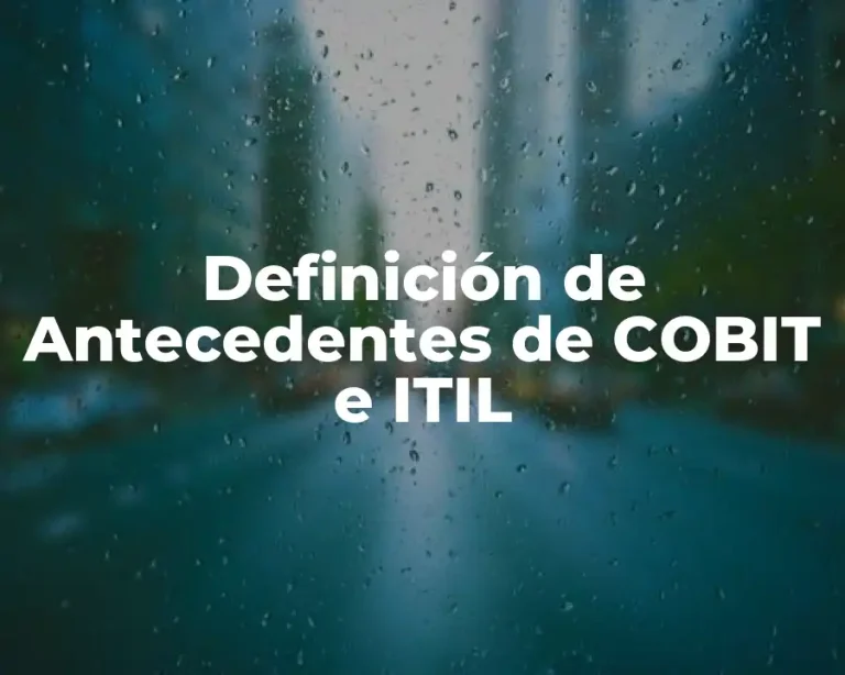 Definición de Antecedentes de COBIT e ITIL