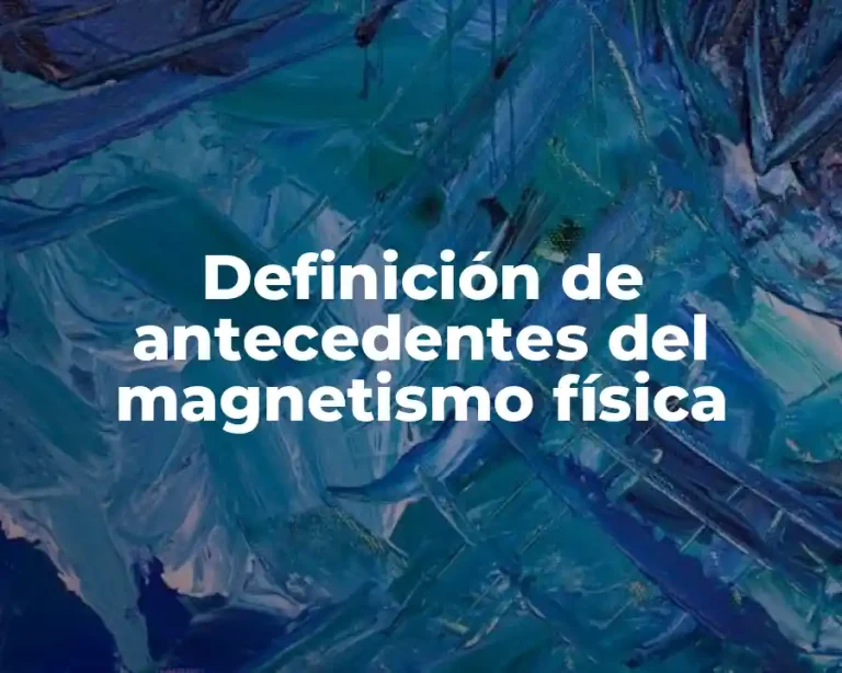 Definición de antecedentes del magnetismo física