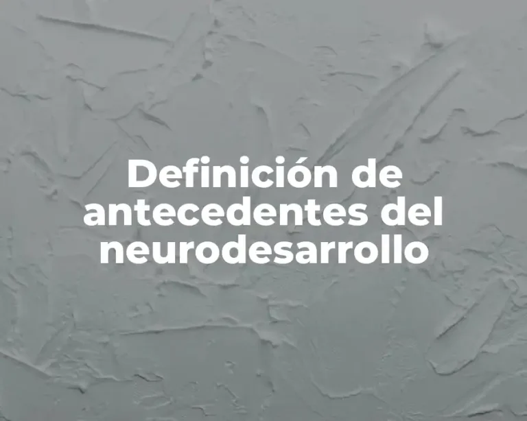 Definición de antecedentes del neurodesarrollo