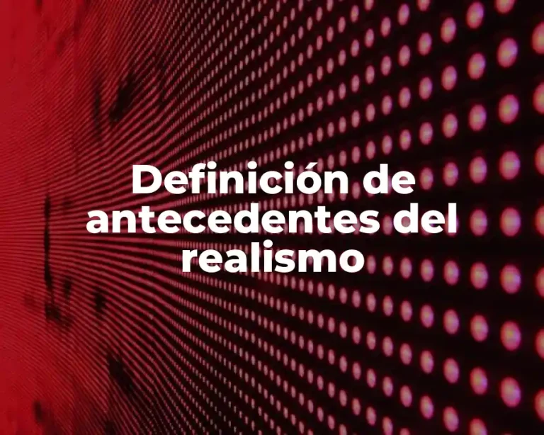 Definición de antecedentes del realismo