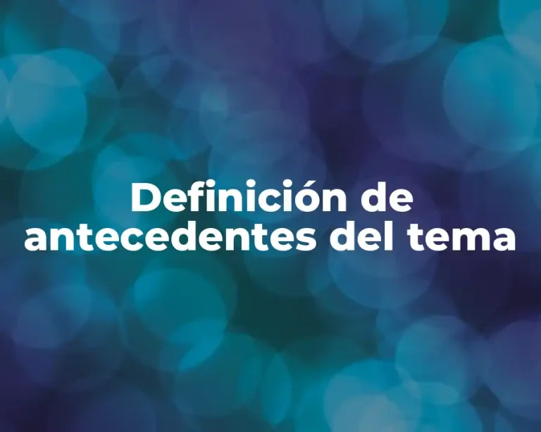 Definición de antecedentes del tema