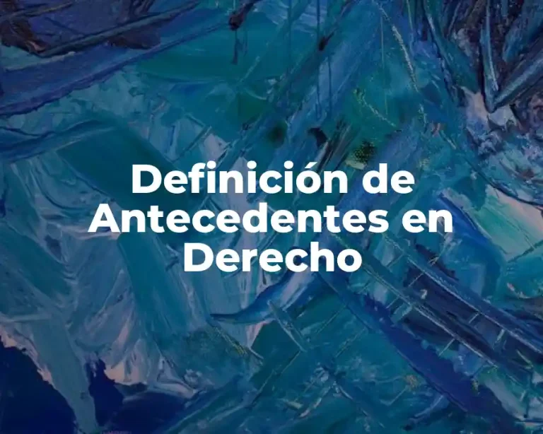 Definición de Antecedentes en Derecho