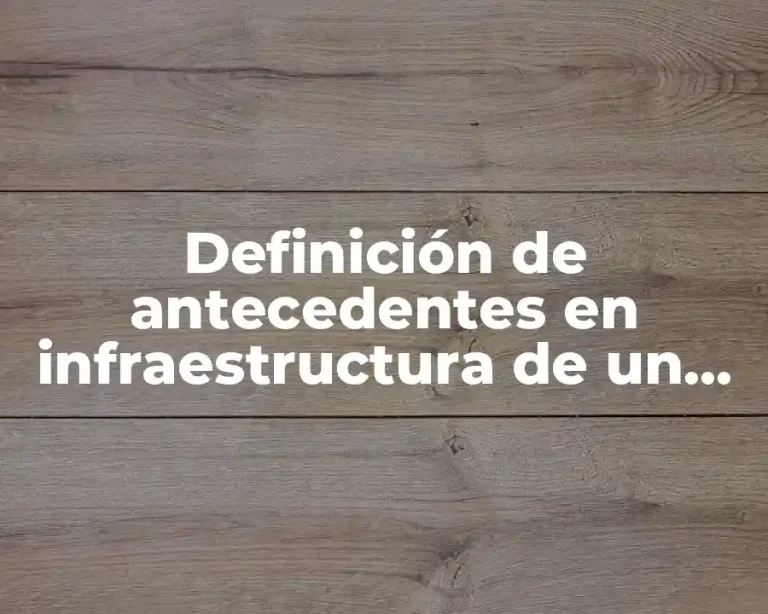 Definición de antecedentes en infraestructura de un proyecto