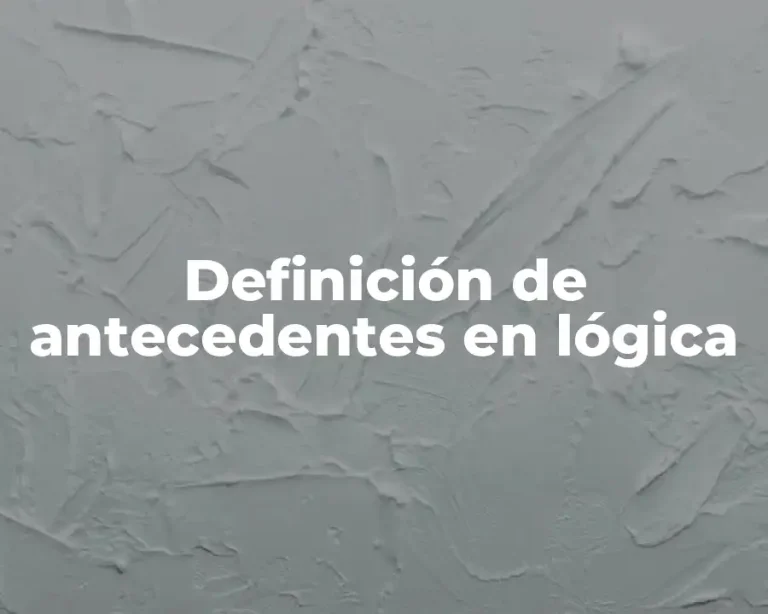 Definición de antecedentes en lógica