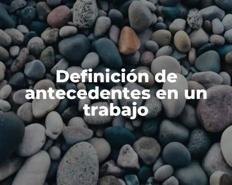 Definición de antecedentes en un trabajo