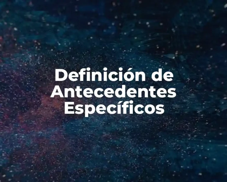 Definición de Antecedentes Específicos