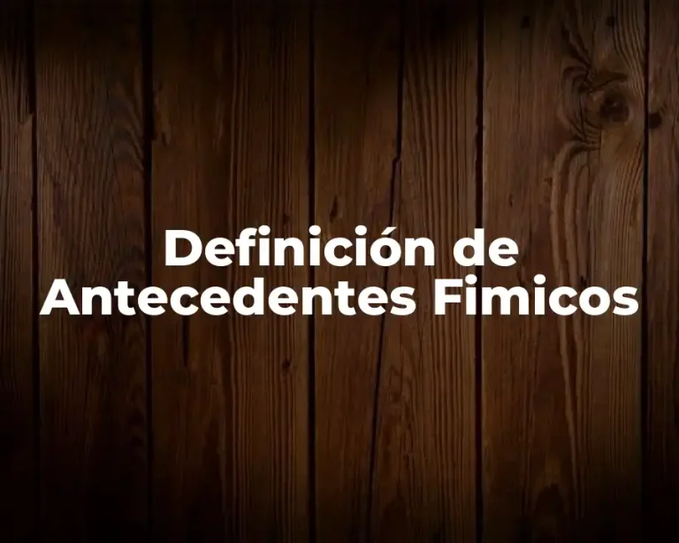 Definición de Antecedentes Fimicos
