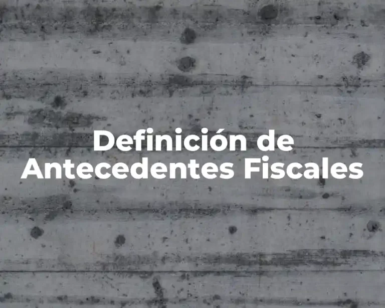 Definición de Antecedentes Fiscales