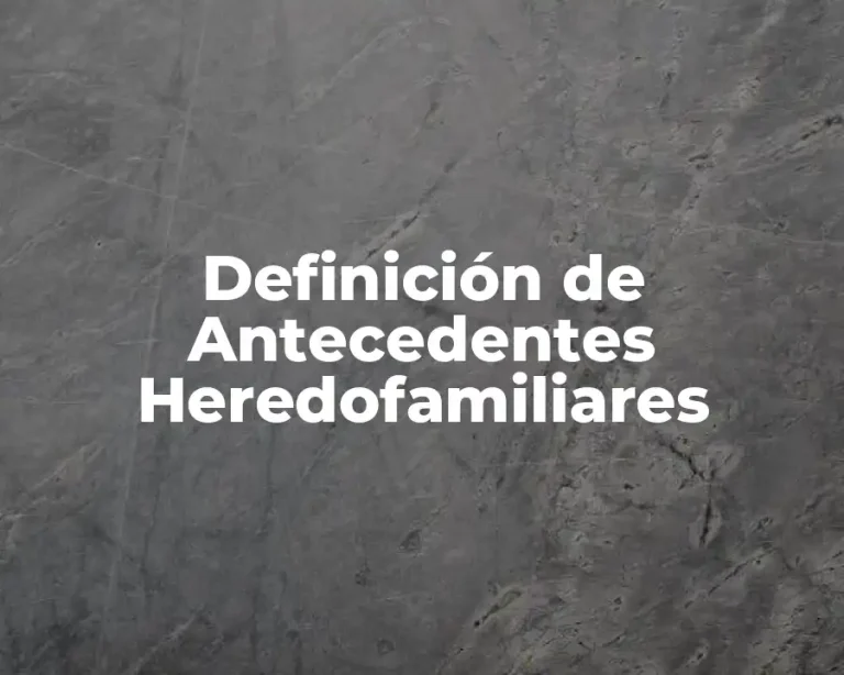 Definición de Antecedentes Heredofamiliares