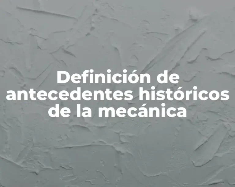 Definición de antecedentes históricos de la mecánica