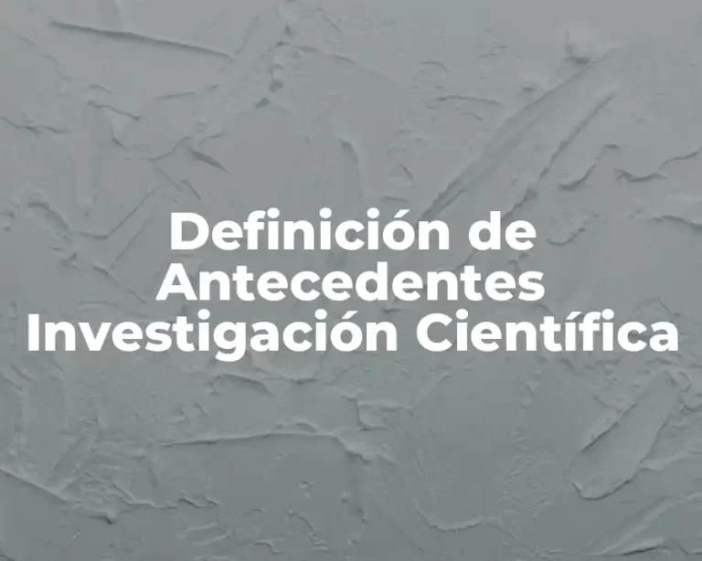 Definición de Antecedentes Investigación Científica