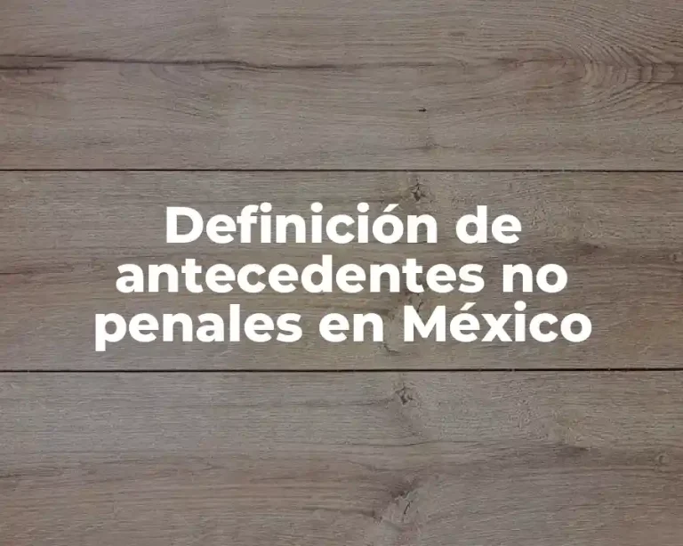Definición de antecedentes no penales en México