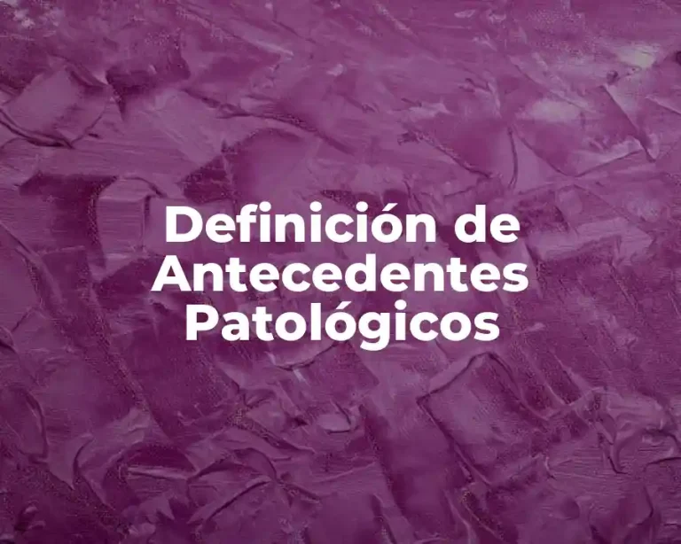 Definición de Antecedentes Patológicos