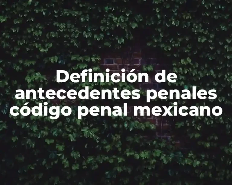 Definición de antecedentes penales código penal mexicano