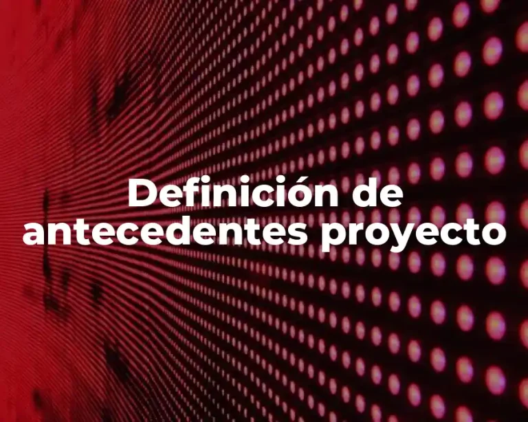Definición de antecedentes proyecto