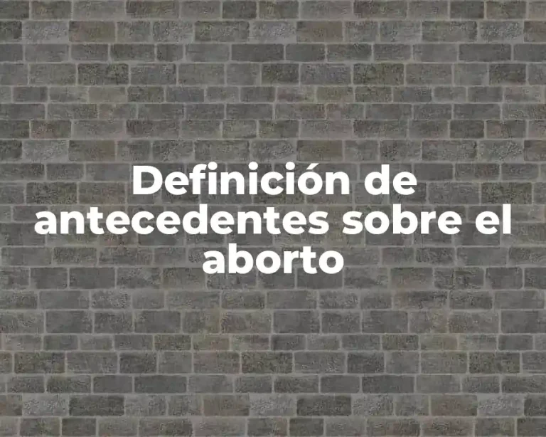 Definición de antecedentes sobre el aborto
