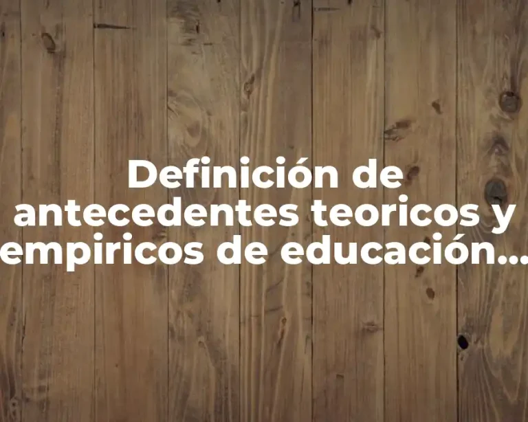 Definición de antecedentes teoricos y empiricos de educación física