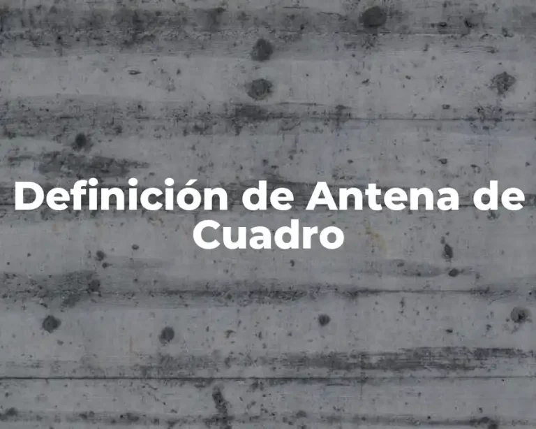 Definición de Antena de Cuadro