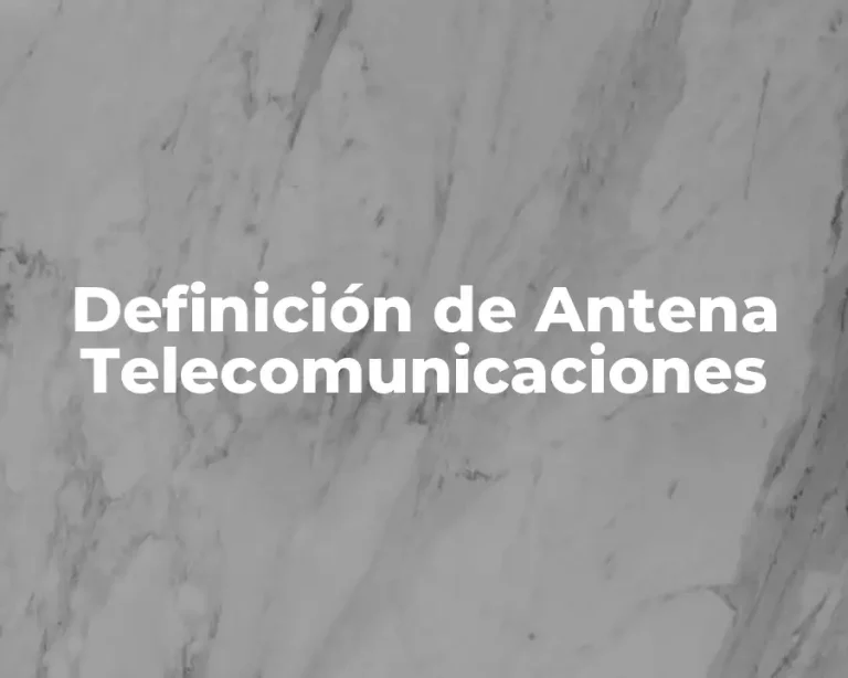 Definición de Antena Telecomunicaciones