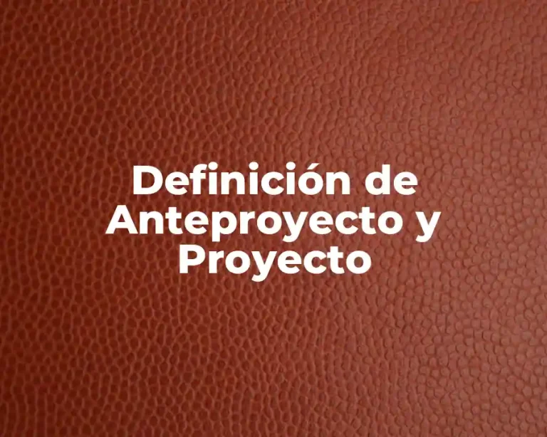 Definición de Anteproyecto y Proyecto