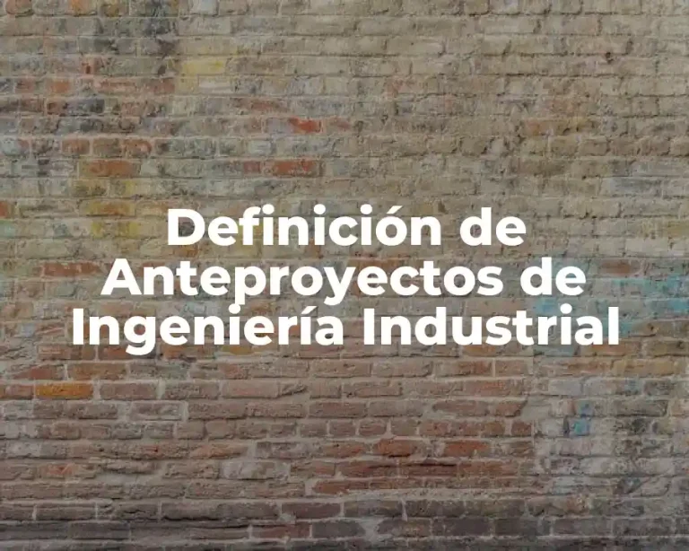 Definición de Anteproyectos de Ingeniería Industrial
